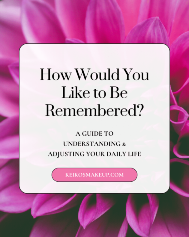 How Would You Like to Be Remembered? A Guide to Gaining Perspective on Our Daily Lives